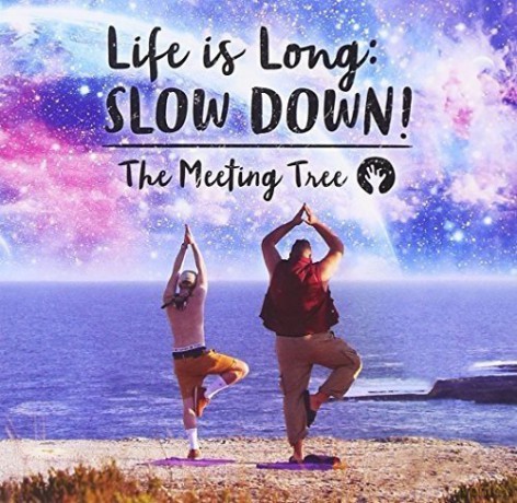 The Meeting Tree: Life Is Long: Slow Down! [CD]