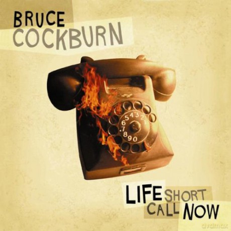 Bruce Cockburn: Life Short Call Now [CD]