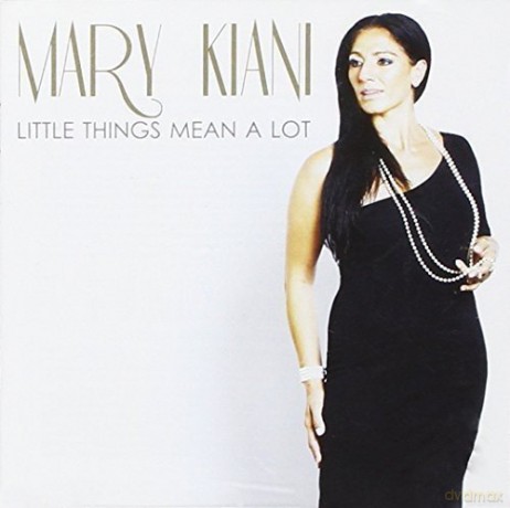 Mary Kiani: Little Things Mean a Lot [CD]