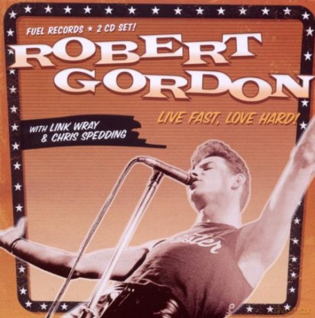 Robert Gordon: Live Fast,Love Hard! [CD]
