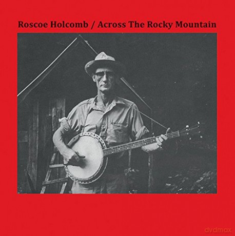 Roscoe Holcomb: Across The Rocky Mountain [Winyl]