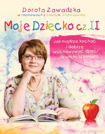 Moje dziecko cz. 2 - Dorota Zawadzka, Irena A. Stanisławska [książka]