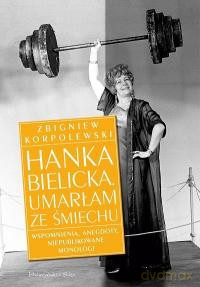 Hanka Bielicka. Umarłam ze śmiechu - Zbigniew Korpolewski [KSIĄŻKA]
