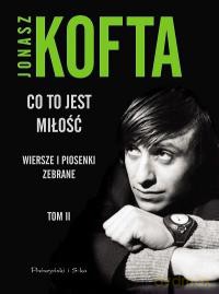 Co to jest miłość. Wiersze i piosenki zebrane. Tom II - Jonasz Kofta [KSIĄŻKA]