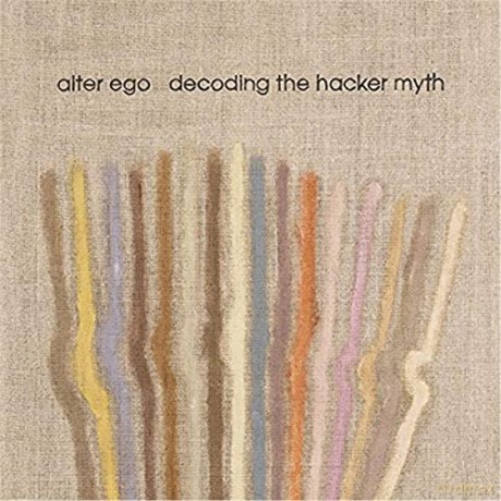 Alter Ego: Decoding The Hacker Myth Remixed Pt. 2 [Winyl]