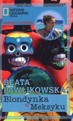 Blondynka w Meksyku. Dzienniki z podróży - Beata Pawlikowska [KSIĄŻKA]