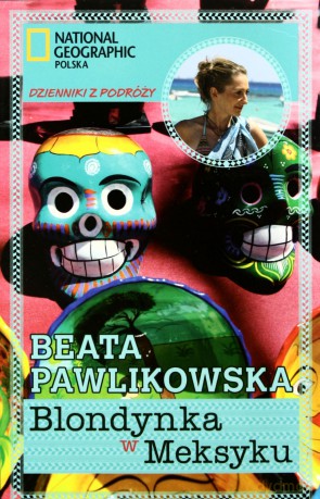 Blondynka w Meksyku. Dzienniki z podróży - Beata Pawlikowska [KSIĄŻKA]