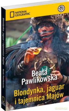 Blondynka, jaguar i tajemnica Majów - Beata Pawlikowska [KSIĄŻKA]