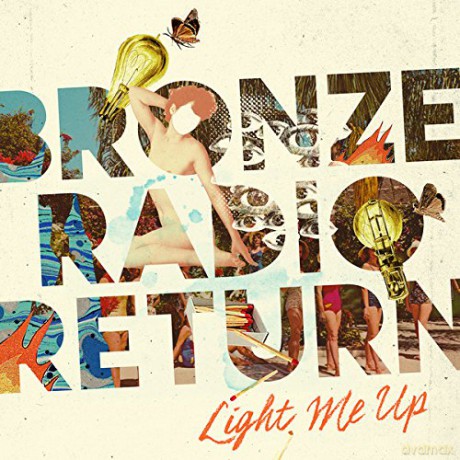 Bronze Radio Return: Light Me Up [Winyl]