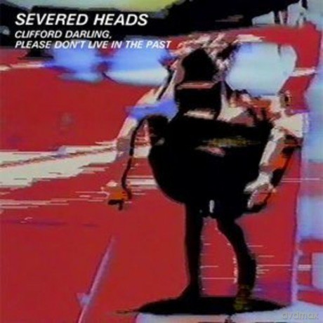 Severed Heads: Please Clifford, Don't Live In The Past [2xWinyl]