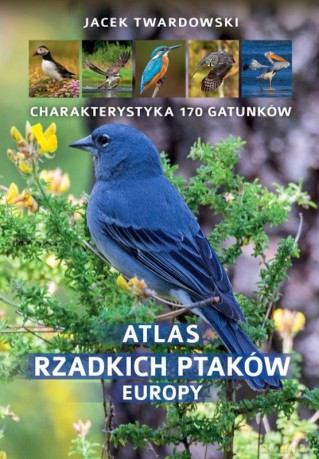 Atlas rzadkich ptaków Europy - Jacek Twardowski [KSIĄŻKA]