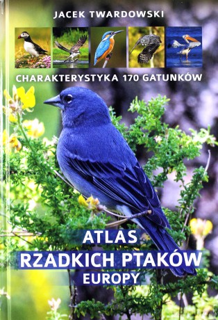 Atlas rzadkich ptaków Europy - Jacek Twardowski [KSIĄŻKA]