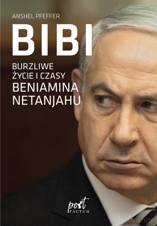 Bibi burzliwe życie i czasy beniamina natanyahu - Anshel Pfeffer [KSIĄŻKA]