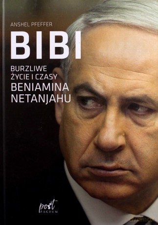 Bibi burzliwe życie i czasy beniamina natanyahu - Anshel Pfeffer [KSIĄŻKA]