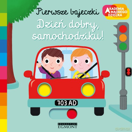 Dzień dobry samochodziku. Akademia mądrego dziecka. Pierwsze bajeczki - Nathalie Choux [KSIĄŻKA]