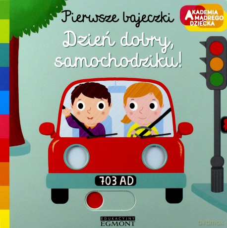 Dzień dobry samochodziku. Akademia mądrego dziecka. Pierwsze bajeczki - Nathalie Choux [KSIĄŻKA]