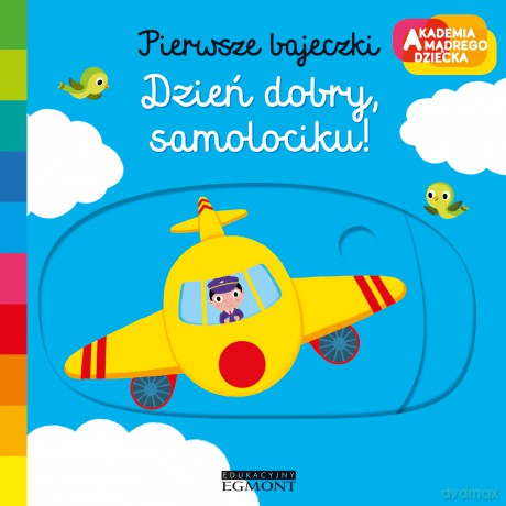Dzień dobry samolociku. Akademia mądrego dziecka. Pierwsze bajeczki - Nathalie Choux [KSIĄŻKA]