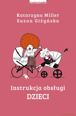 Instrukcja obsługi dzieci - Katarzyna Miller, Suzan Giżyńska [KSIĄŻKA]