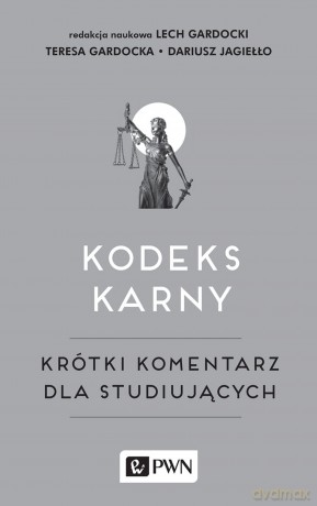 Kodeks karny. Krótki komentarz dla studiujących - Teresa Gardocka, Lech Gardocki, Dariusz Jagiełło [KSIĄŻKA]