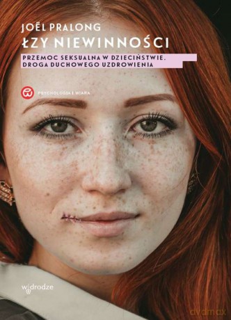 Łzy niewinności. Przemoc seksualna w dzieciństwie. Droga duchowego uzdrowienia - Joel Pralong [KSIĄŻKA]