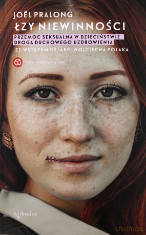 Łzy niewinności. Przemoc seksualna w dzieciństwie. Droga duchowego uzdrowienia - Joel Pralong [KSIĄŻKA]