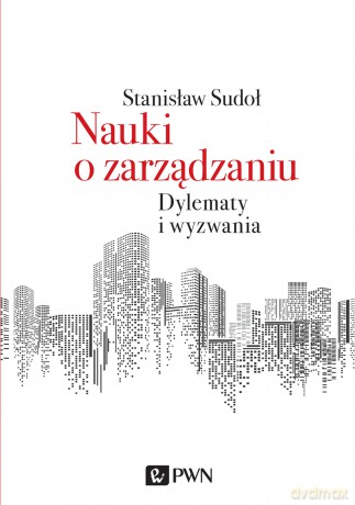 Nauki o zarządzaniu. Dylematy i wyzwania - Stanisław Sudoł [KSIĄŻKA]