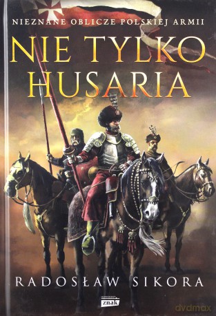 Nie tylko husaria - Radosław Sikora [KSIĄŻKA]
