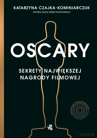 Oscary. Sekrety największej nagrody filmowej - Katarzyna Czajka-Kominiarczuk [KSIĄŻKA]