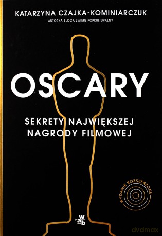 Oscary. Sekrety największej nagrody filmowej - Katarzyna Czajka-Kominiarczuk [KSIĄŻKA]