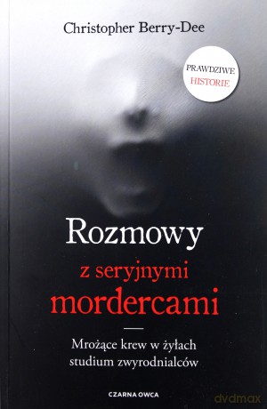Rozmowy z seryjnymi mordercami - Christopher Berry-Dee [KSIĄŻKA]