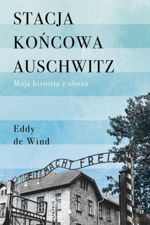 Stacja końcowa Auschwitz - Eddy De Wind [KSIĄŻKA]