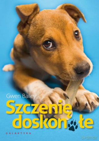 Szczenię doskonałe - Gwen Bailey [KSIĄŻKA]