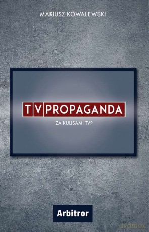 TVPropaganda. Za kulisami TVP - Mariusz Kowalewski [KSIĄŻKA]