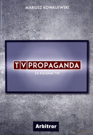 TVPropaganda. Za kulisami TVP - Mariusz Kowalewski [KSIĄŻKA]