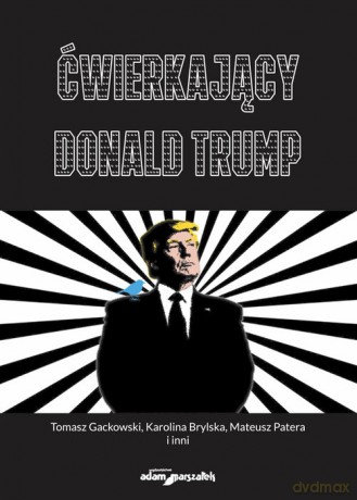 Ćwierkający Donald Trump - Tomasz Gackowski, Karolina Brylska [KSIĄŻKA]