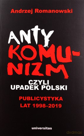 Antykomunizm, czyli upadek Polski - Andrzej Romanowski [KSIĄŻKA]