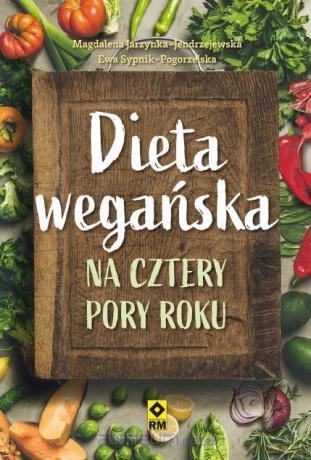 Dieta wegańska na cztery pory roku - Magdalena Jarzynka-Jendrzejewska, Ewa Sypnik-Pogorzelska [KSIĄŻKA]