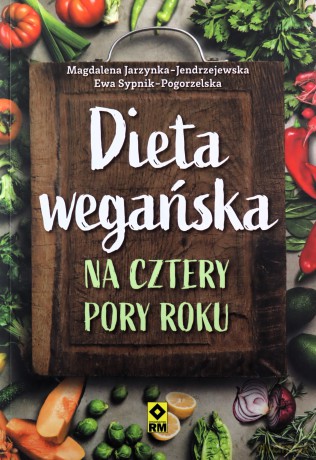 Dieta wegańska na cztery pory roku - Magdalena Jarzynka-Jendrzejewska, Ewa Sypnik-Pogorzelska [KSIĄŻKA]