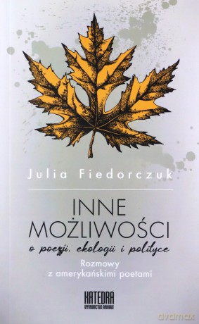 Inne możliwości. O poezji ekologii i polityce - Julia Fiedorczuk [KSIĄŻKA]