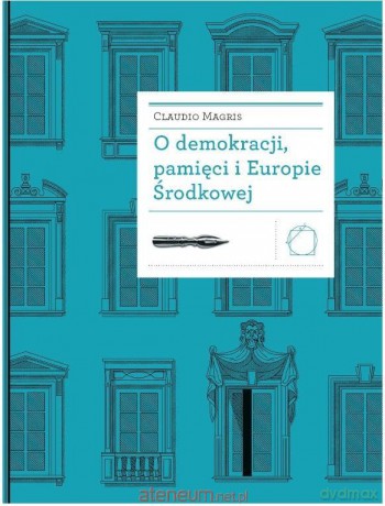 O demokracji, pamięci i Europie Środkowej - Claudio Magris [KSIĄŻKA]