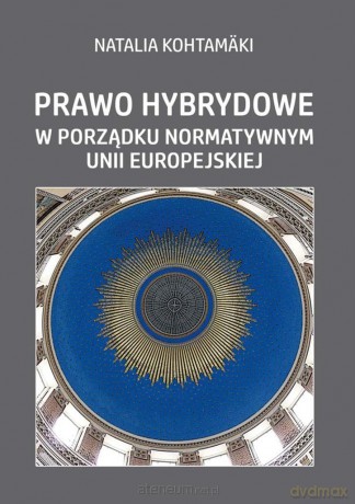 Prawo hybrydowe w porządku normatywnym UE - Natalia Kohtamaki [KSIĄŻKA]