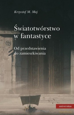 Światotwórstwo w fantastyce - Krzysztof M. Maj [KSIĄŻKA]
