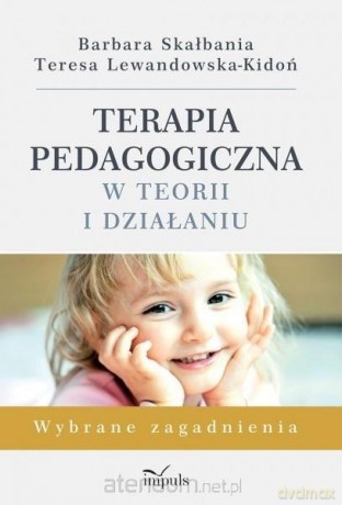 Terapia pedagogiczna w teorii i działaniu [KSIĄŻKA]