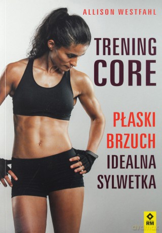 Trening CORE Płaski brzuch, idealna sylwetka - Alison Westfahl [KSIĄŻKA]