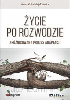 Życie po rozwodzie. Zróżnicowany proces adaptacji - Anna Kołodziej-Zaleska [KSIĄŻKA]