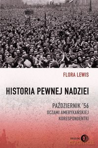 Historia pewnej nadziei. Październik '56 oczami amerykańskiej korespondentki - Flora Lewis [KSIĄŻKA]
