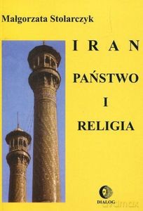 Iran. Państwo i religia - Małgorzata Stolarczyk [KSIĄŻKA]
