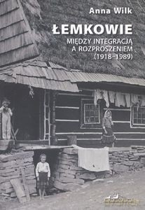 Łemkowie. Między integracją a rozproszeniem (1918-1989) - Anna Wilk [KSIĄŻKA]
