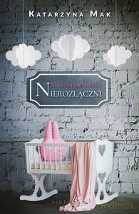 Między nami miłość tom 3 Nierozłączni - Katarzyna Mak [KSIĄŻKA]
