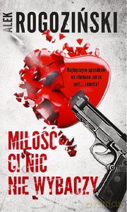 Miłość ci nic nie wybaczy - Alek Rogoziński [KSIĄŻKA]